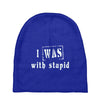 i was with stupid Baby Beanies
