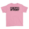 my place or yours Youth Tee
