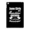 June Girls Are Sunshine Mixed With A Little Hurricane iPad Mini 4