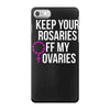 keep your rosaries off my ovaries iPhone 7 Case