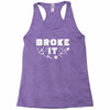 Broke It - Fixed It Racerback Tank