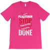 I'm A Plasterer I Don't Stop When I'm Tired I Stop When I'm Done T-Shirt