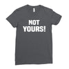 Not Yours Ladies Fitted T-Shirt