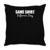 same shirt different day Throw Pillow