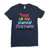 This Is My Human Costume I'm Really A Unicorn Ladies Fitted T-Shirt