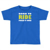 born to ride forced to work Toddler T-shirt