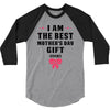 I Am The Best Mother's Day Gift Ever 3/4 Sleeve Shirt