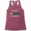 please wait. getting drunk. Racerback Tank