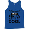 please i was vegan before it was cool Tank Top
