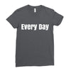 every day Ladies Fitted T-Shirt