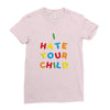 i hate your child Ladies Fitted T-Shirt