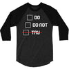 Do or Do Not 3/4 Sleeve Shirt