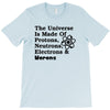 The Universe Is Made Of Protons, Neutrons, Electrons, Morons T-Shirt