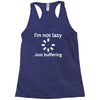 i'm not lazy just buffering Racerback Tank