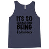 its so exhausting being fabulous Tank Top