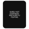 surely not everybody was kung fu fighting Mousepad
