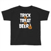 trick or treat or beer Toddler T-shirt