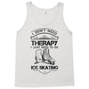 I Don't Need Therapy Just to Go Ice Skating Tank Top