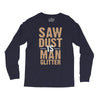 saw dust is man glitter Long Sleeve Shirts