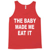 the baby made me eat Tank Top