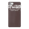 yes i talk to myself sometimes i need expert advice iPhone 7 Case