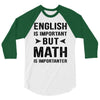 English Is Important But Math Is Importanter 3/4 Sleeve Shirt