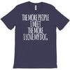 the more people i meet the more i love my dog T-Shirt