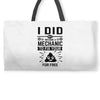 I Did Not Become a Mechanic to Fix Your for Free Weekender Totes