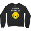 goodbye weekend Crewneck Sweatshirt