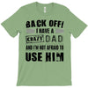 Back Off Crazy Dad Afraid To Use Him T-Shirt