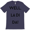 well, la di da T-Shirt