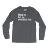 hang on let me overthink this Long Sleeve Shirts