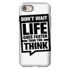 do not wait life goes faster than you think 2 iPhone 8