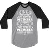 Real Kings Are Born On December 2 3/4 Sleeve Shirt