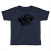let me out (2) Toddler T-shirt