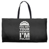 yout bet your pierogi i'm polish Weekender Totes
