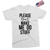 please don't make me do stuff Exclusive T-shirt