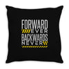 forwar ever backwards never Throw Pillow