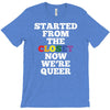 started from the closet now we are queer T-Shirt