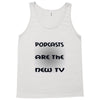 podcasts are the new tv Tank Top