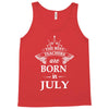 The best teachers are born in July Tank Top