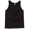 I Still Live With My Parents Tank Top