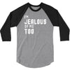 i'm jealous of me too 3/4 Sleeve Shirt