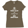 I Cant Keep Calm Because I Am Going To Be A Big Brother Ladies Fitted T-Shirt