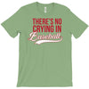 there's no crying in baseball T-Shirt