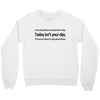 i can only please 1 person a day Crewneck Sweatshirt