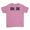 oh ok awesome Youth Tee