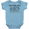 the tree isn't the only getting lit this christmas Baby Bodysuit