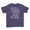 I've Just Developed A Theory That Proves I'm Not A Nerd Youth Tee