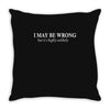 i may be wrong white letter Throw Pillow